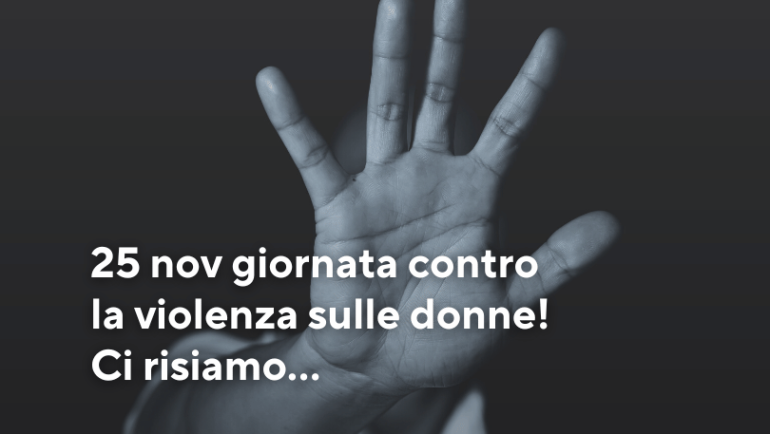 25 nov giornata contro la violenza sulle donne! Ci risiamo…