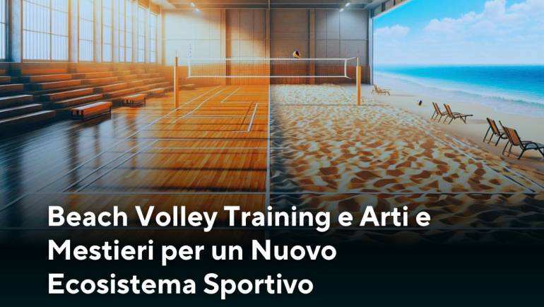 Beach Volley Training e Arti e Mestieri per un Nuovo Ecosistema Sportivo