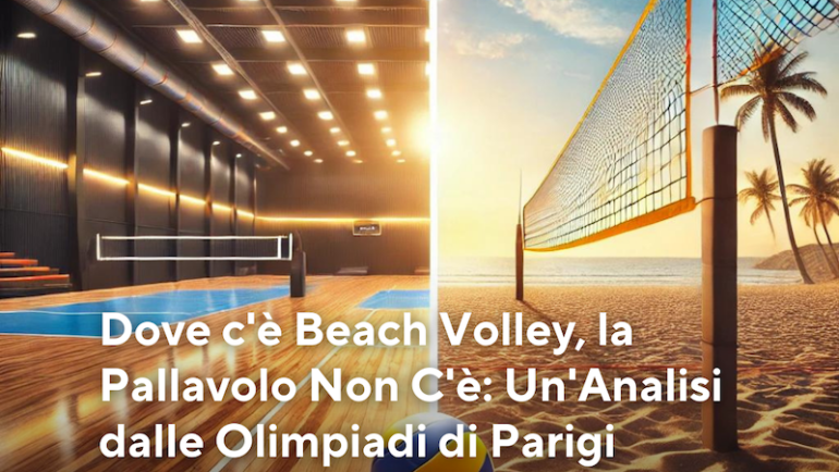 Dove c’è Beach Volley, la Pallavolo Non C’è: Un’Analisi dalle Olimpiadi di Parigi