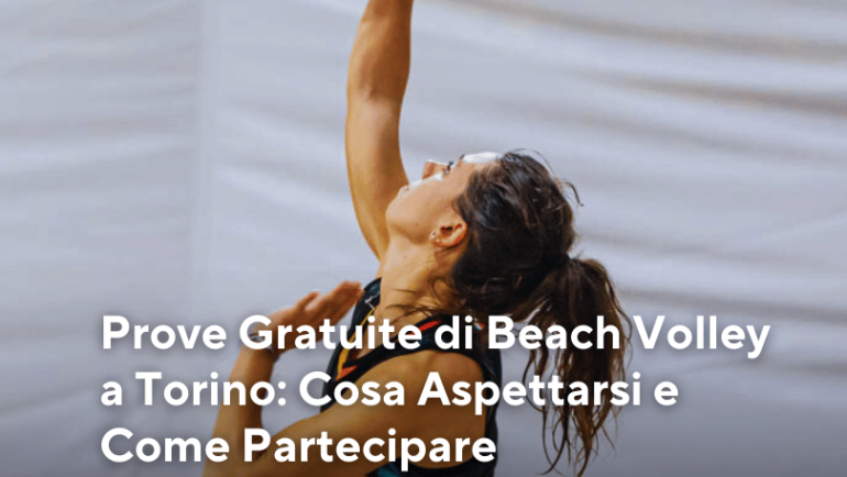 Prove Gratuite di Beach Volley a Torino: Cosa Aspettarsi e Come Partecipare