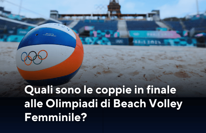 Quali sono le coppie in finale alle Olimpiadi di Beach Volley Femminile?