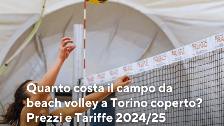 Quanto costa il campo da beach volley a Torino coperto 2024/25?